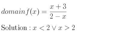 The domain of f(x)=(x+3)/(2-x) is x<2\lor x>2